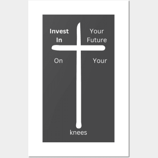 Invest in your future on your Knees at the cross Posters and Art